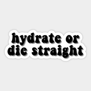 hydrate or die straight Sticker